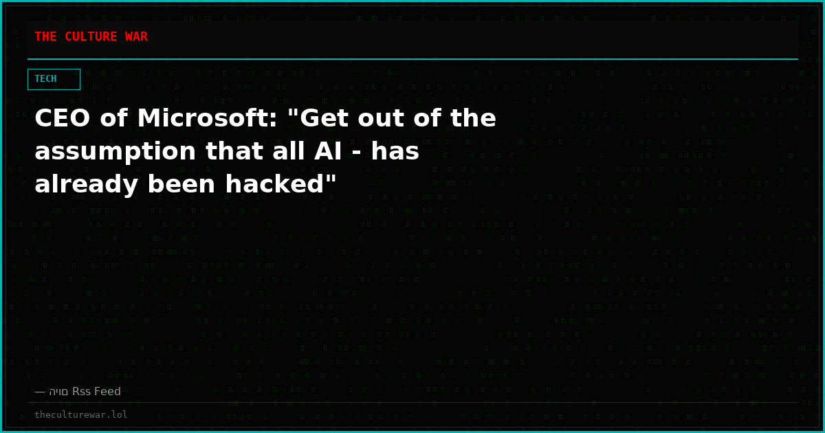 CEO of Microsoft: "Get out of the assumption that all AI - has already been hacked"
