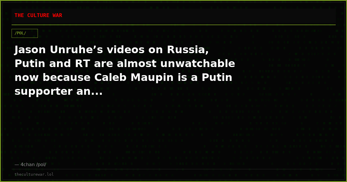 Jason Unruhe’s videos on Russia, Putin and RT are almost unwatchable now because Caleb Maupin is a Putin supporter an...