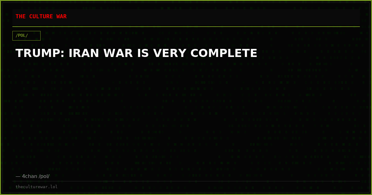 TRUMP: IRAN WAR IS VERY COMPLETE