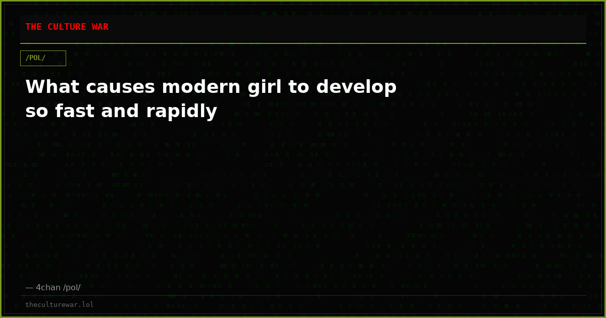 What causes modern girl to develop so fast and rapidly