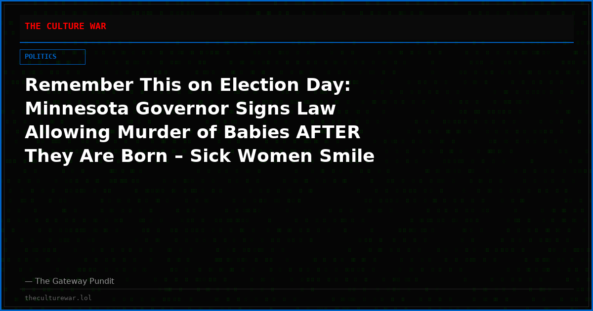 Remember This on Election Day: Minnesota Governor Signs Law Allowing Murder of Babies AFTER They Are Born – Sick Women Smile and Cheer at Signing!