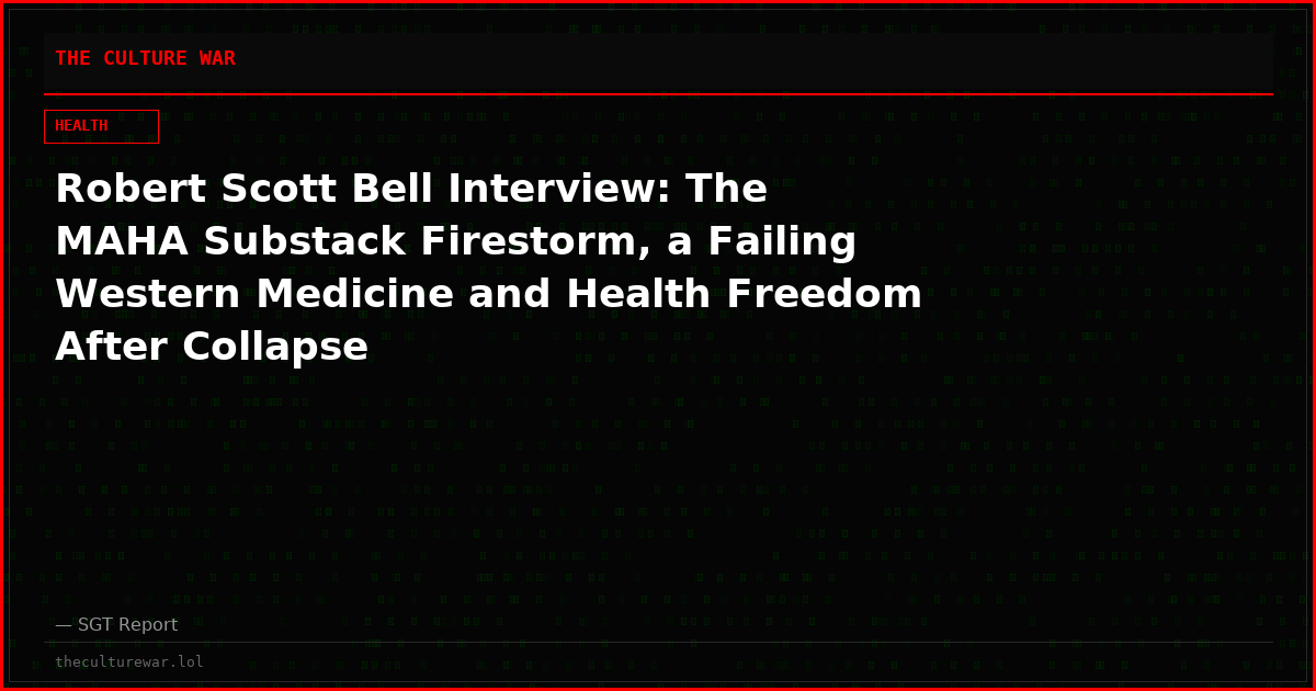 Robert Scott Bell Interview: The MAHA Substack Firestorm, a Failing Western Medicine and Health Freedom After Collapse