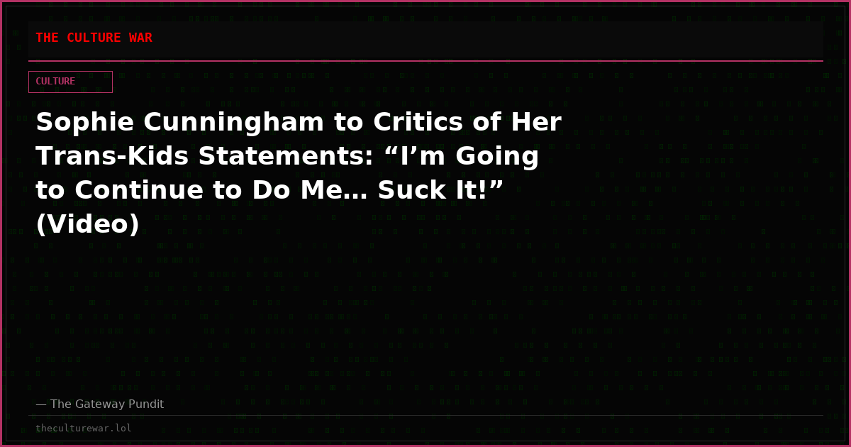 Sophie Cunningham to Critics of Her Trans-Kids Statements: “I’m Going to Continue to Do Me… Suck It!” (Video)