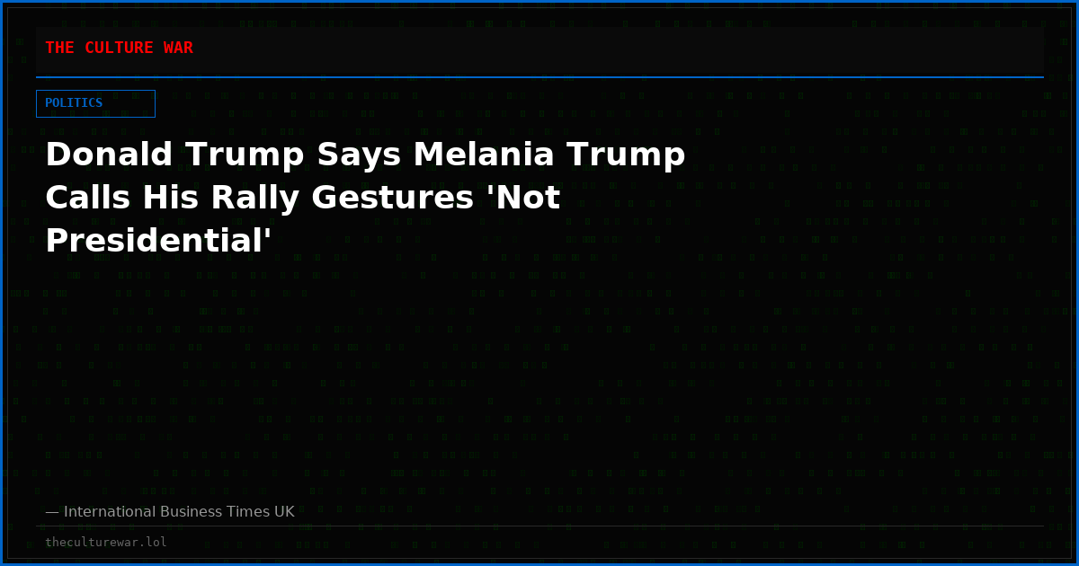 Donald Trump Says Melania Trump Calls His Rally Gestures 'Not Presidential'