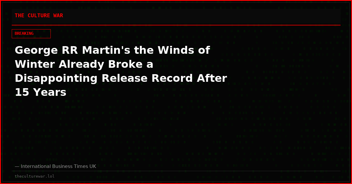 George RR Martin's the Winds of Winter Already Broke a Disappointing Release Record After 15 Years