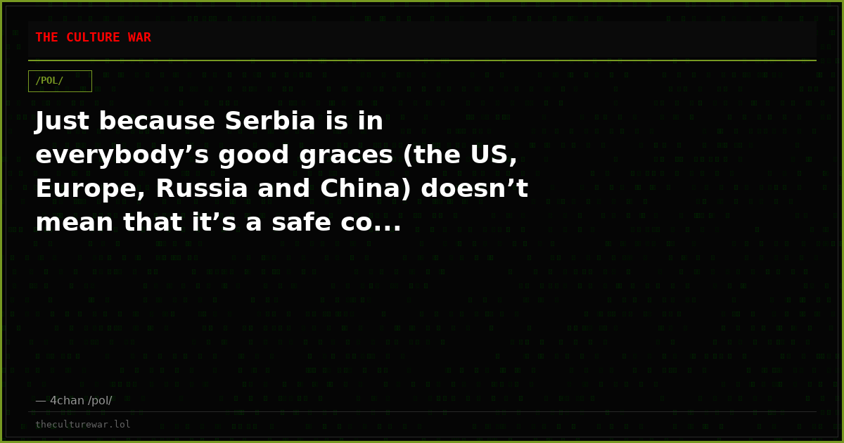 Just because Serbia is in everybody’s good graces (the US, Europe, Russia and China) doesn’t mean that it’s a safe co...