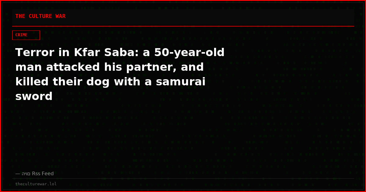Terror in Kfar Saba: a 50-year-old man attacked his partner, and killed their dog with a samurai sword