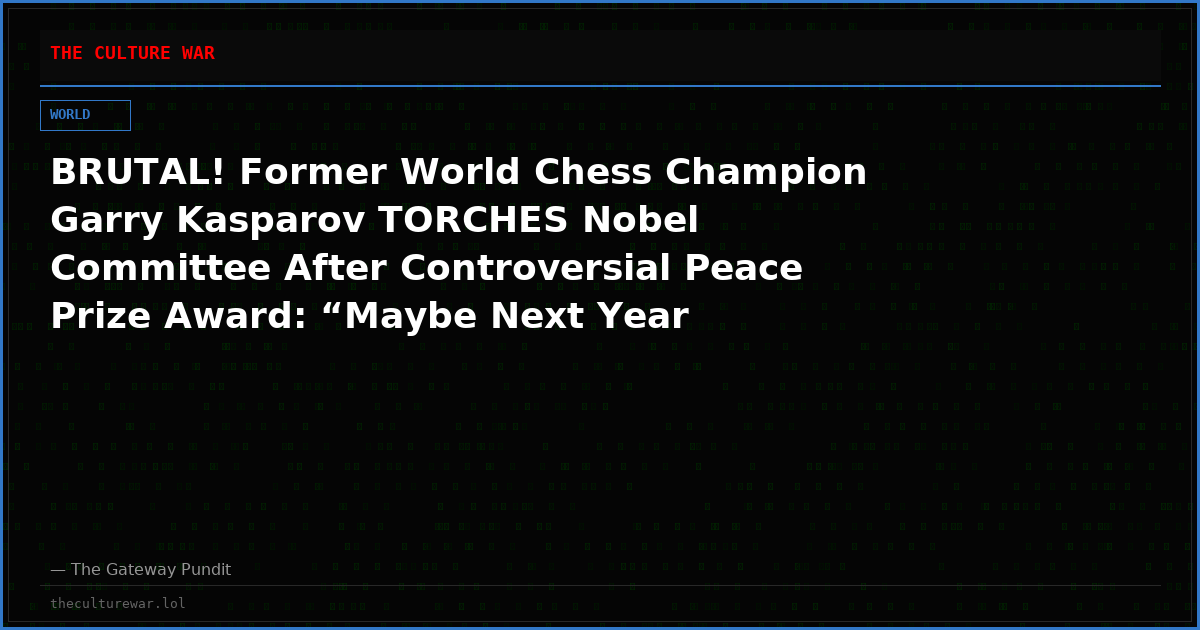 BRUTAL! Former World Chess Champion Garry Kasparov TORCHES Nobel Committee After Controversial Peace Prize Award: “Maybe Next Year They’ll Give the Chemistry Prize to a Hamas Bomb Maker”