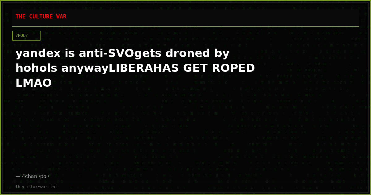 yandex is anti-SVOgets droned by hohols anywayLIBERAHAS GET ROPED LMAO
