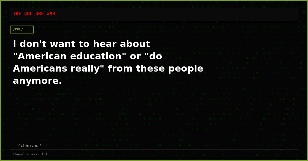 I don't want to hear about "American education" or "do Americans really" from these people anymore.