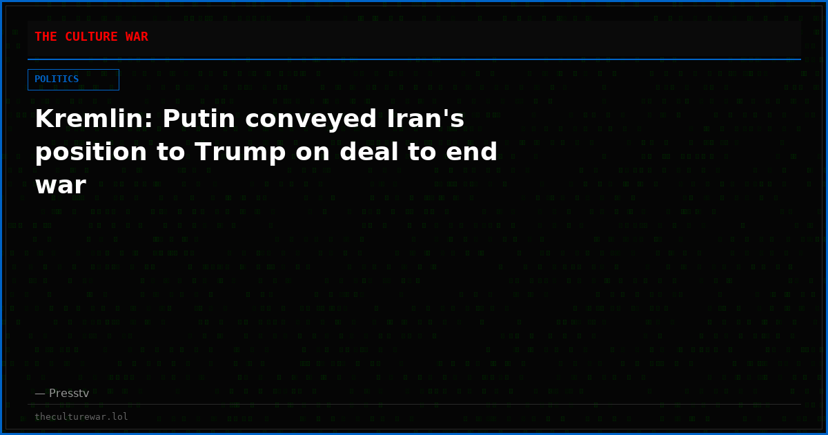 Kremlin: Putin conveyed Iran's position to Trump on deal to end war
