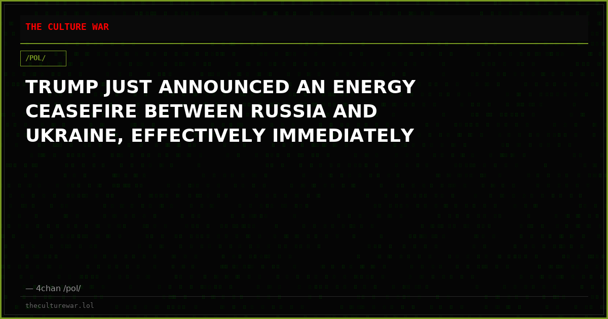TRUMP JUST ANNOUNCED AN ENERGY CEASEFIRE BETWEEN RUSSIA AND UKRAINE, EFFECTIVELY IMMEDIATELY