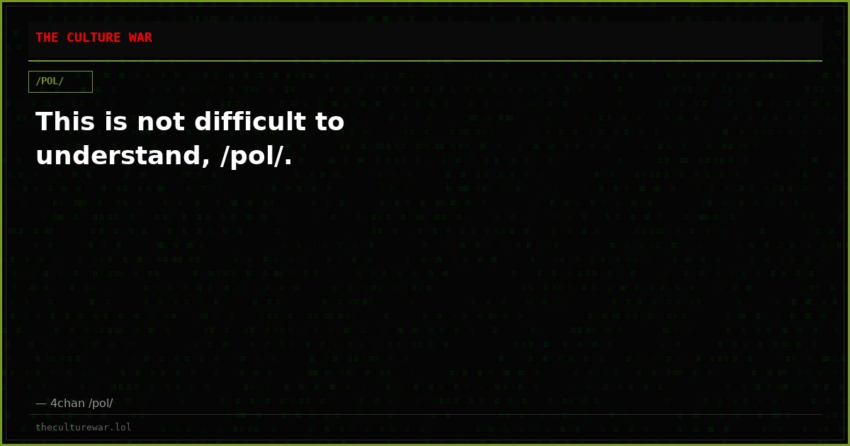 This is not difficult to understand, /pol/.