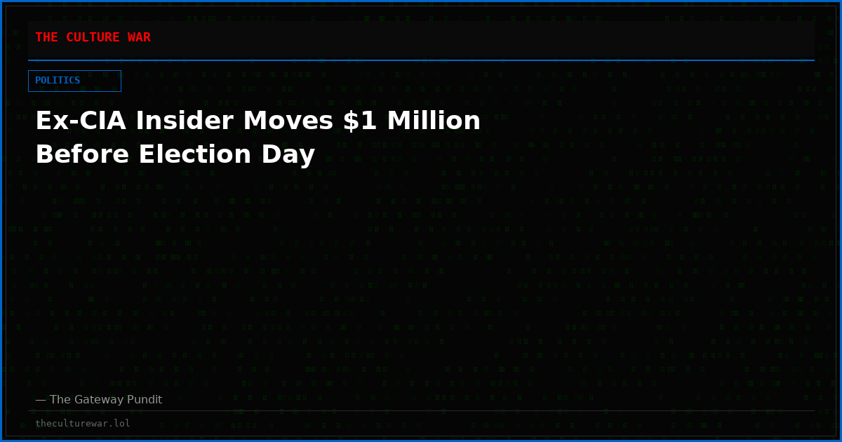 Ex-CIA Insider Moves $1 Million Before Election Day