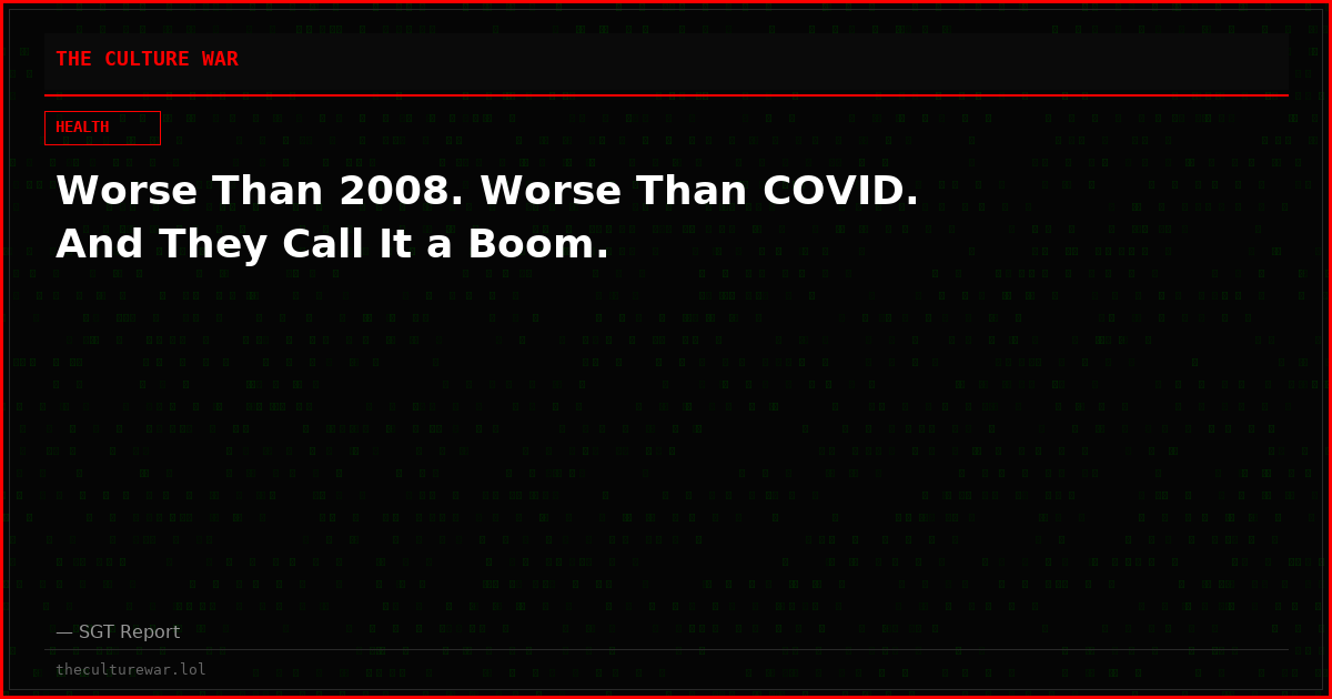 Worse Than 2008. Worse Than COVID. And They Call It a Boom.
