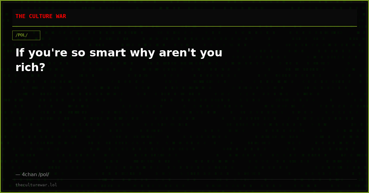 If you're so smart why aren't you rich?