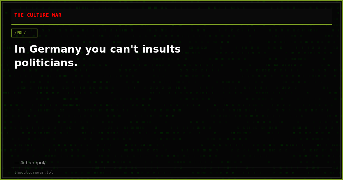 In Germany you can't insults politicians.