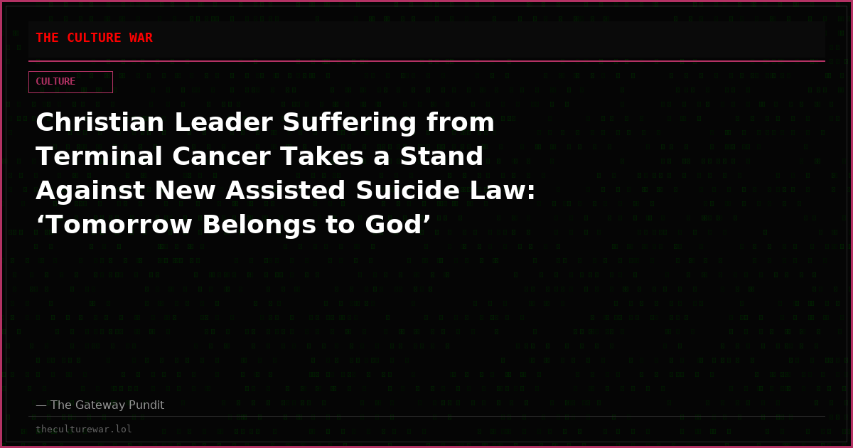 Christian Leader Suffering from Terminal Cancer Takes a Stand Against New Assisted Suicide Law: ‘Tomorrow Belongs to God’