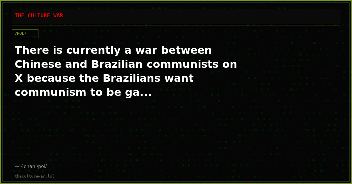 There is currently a war between Chinese and Brazilian communists on X because the Brazilians want communism to be ga...