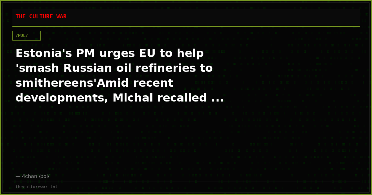 Estonia's PM urges EU to help 'smash Russian oil refineries to smithereens'Amid recent developments, Michal recalled ...