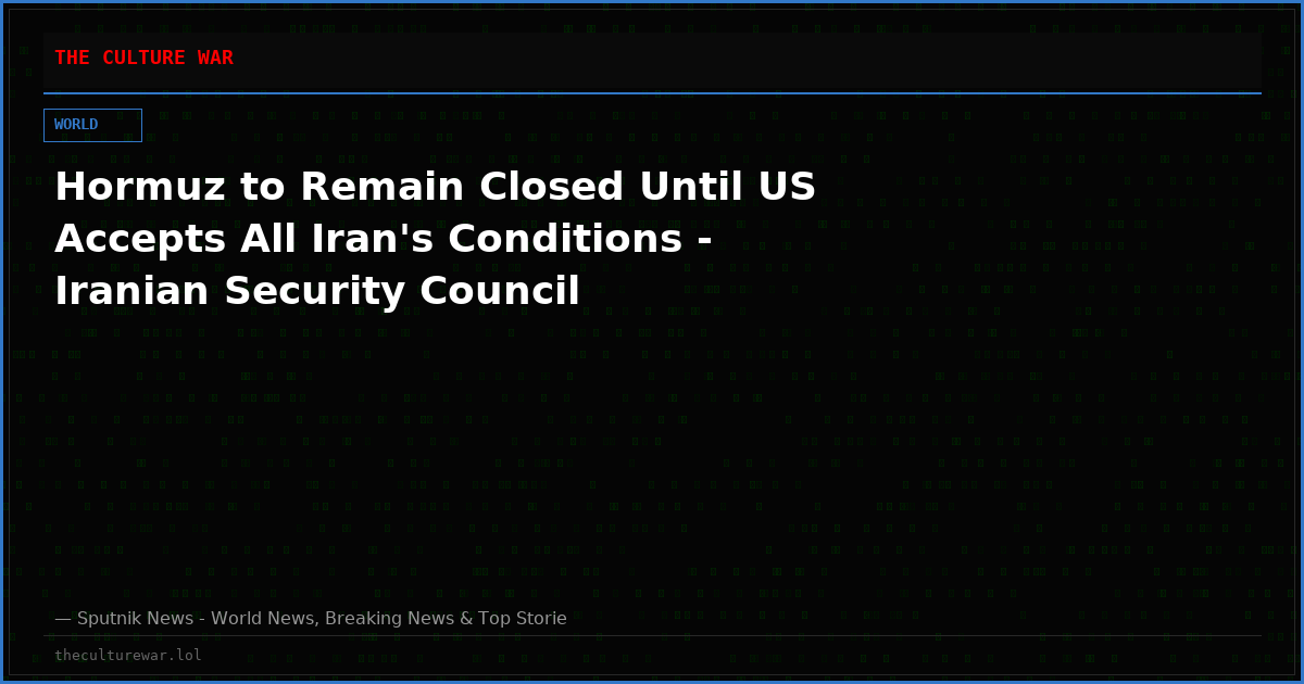 Hormuz to Remain Closed Until US Accepts All Iran's Conditions - Iranian Security Council