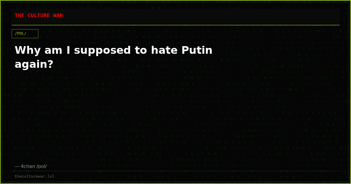 Why am I supposed to hate Putin again?