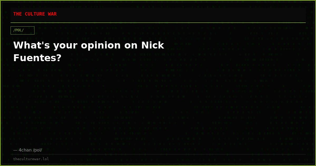 What's your opinion on Nick Fuentes?