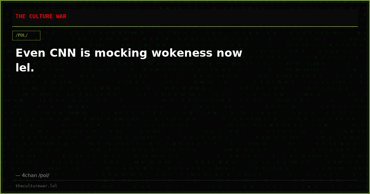 Even CNN is mocking wokeness now lel.