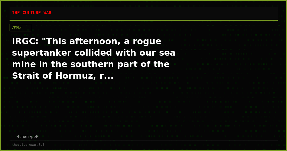 IRGC: "This afternoon, a rogue supertanker collided with our sea mine in the southern part of the Strait of Hormuz, r...