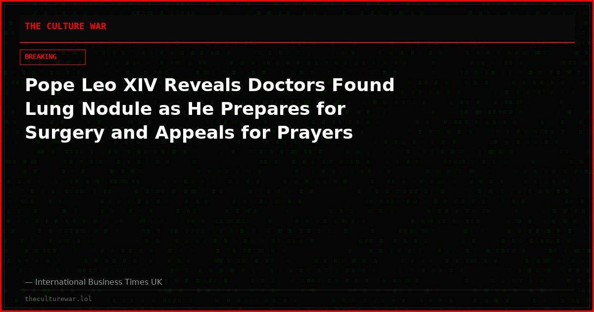 Pope Leo XIV Reveals Doctors Found Lung Nodule as He Prepares for Surgery and Appeals for Prayers