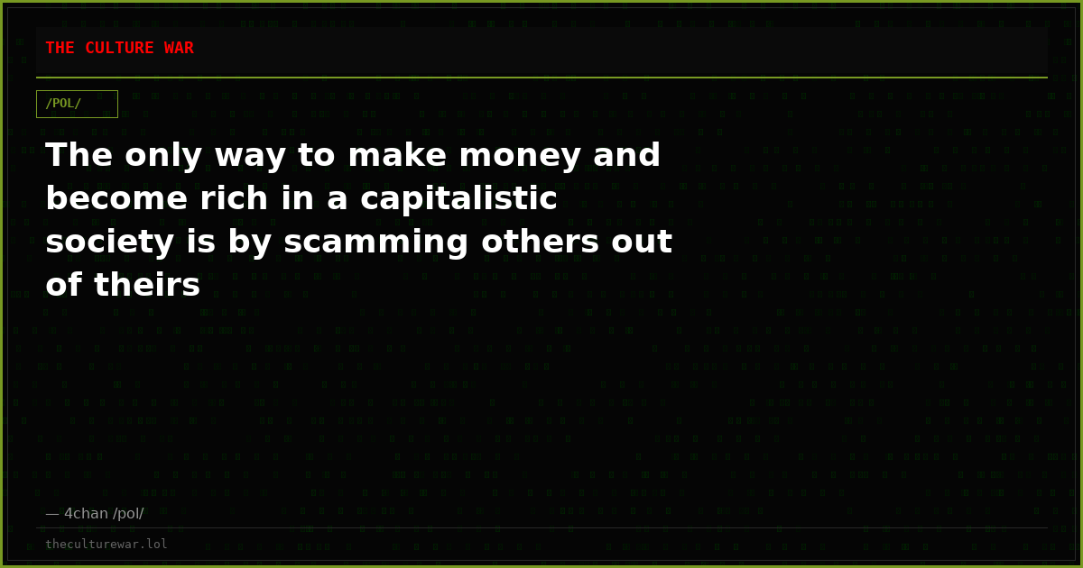 The only way to make money and become rich in a capitalistic society is by scamming others out of theirs