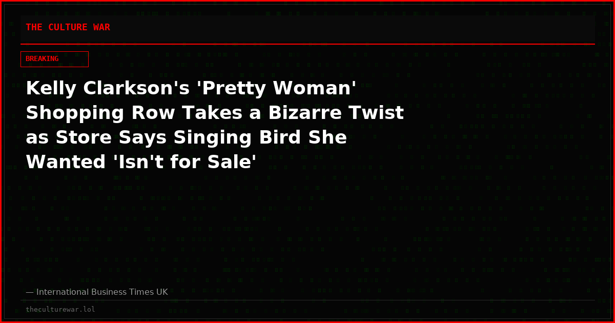 Kelly Clarkson's 'Pretty Woman' Shopping Row Takes a Bizarre Twist as Store Says Singing Bird She Wanted 'Isn't for Sale'