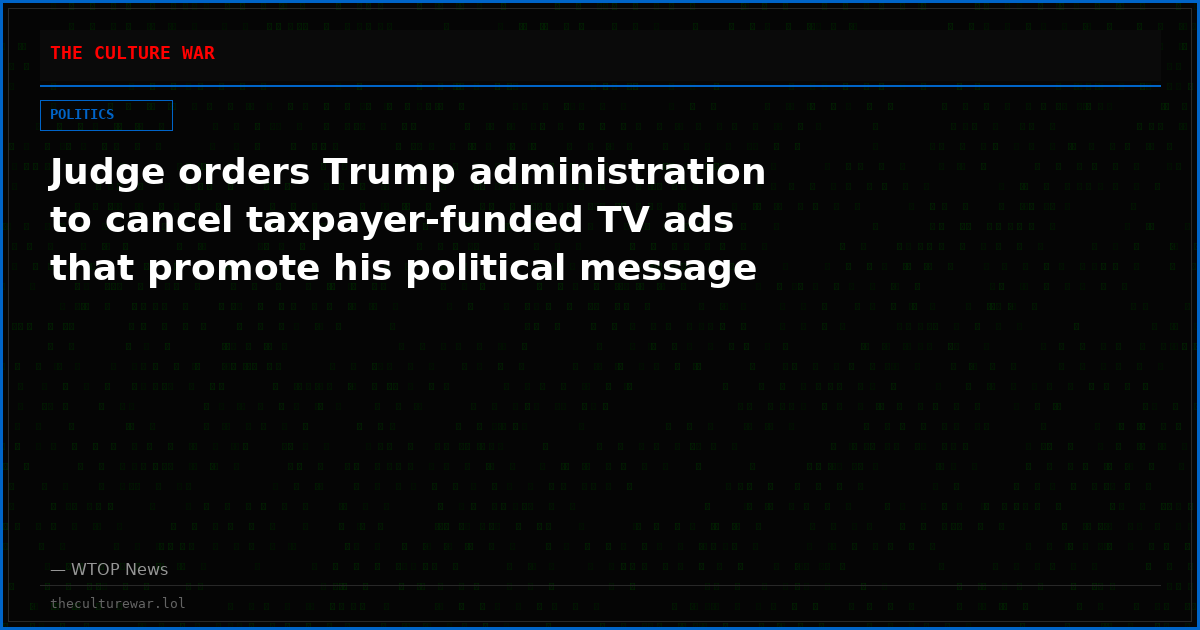 Judge orders Trump administration to cancel taxpayer-funded TV ads that promote his political message