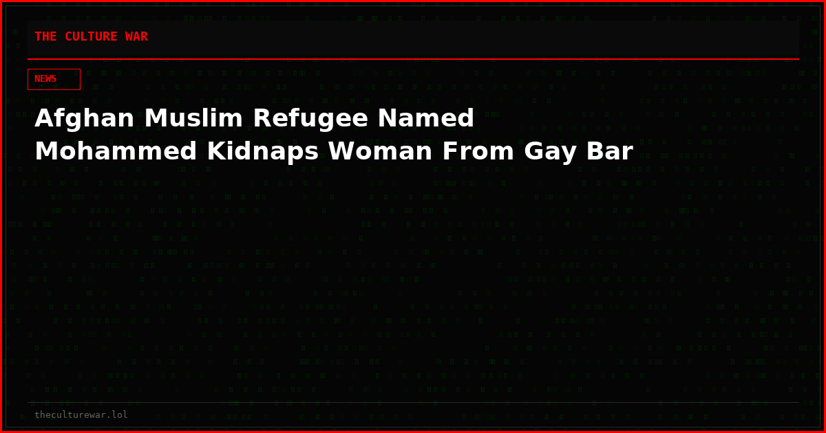 Afghan Muslim Refugee Named Mohammed Kidnaps Woman From Gay Bar