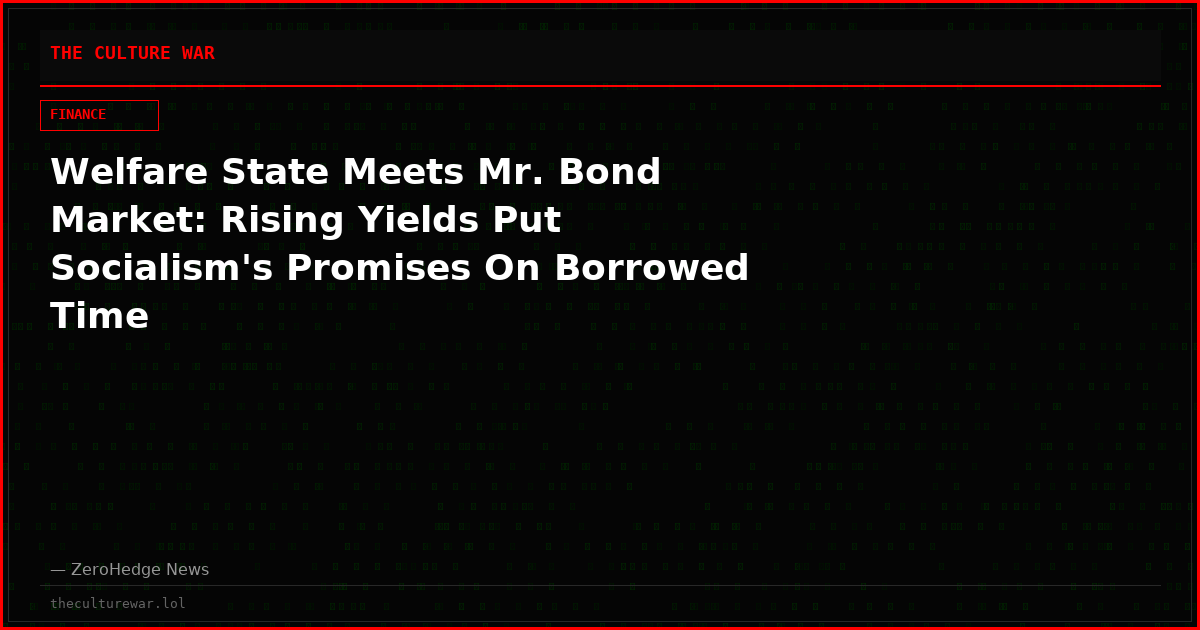Welfare State Meets Mr. Bond Market: Rising Yields Put Socialism's Promises On Borrowed Time