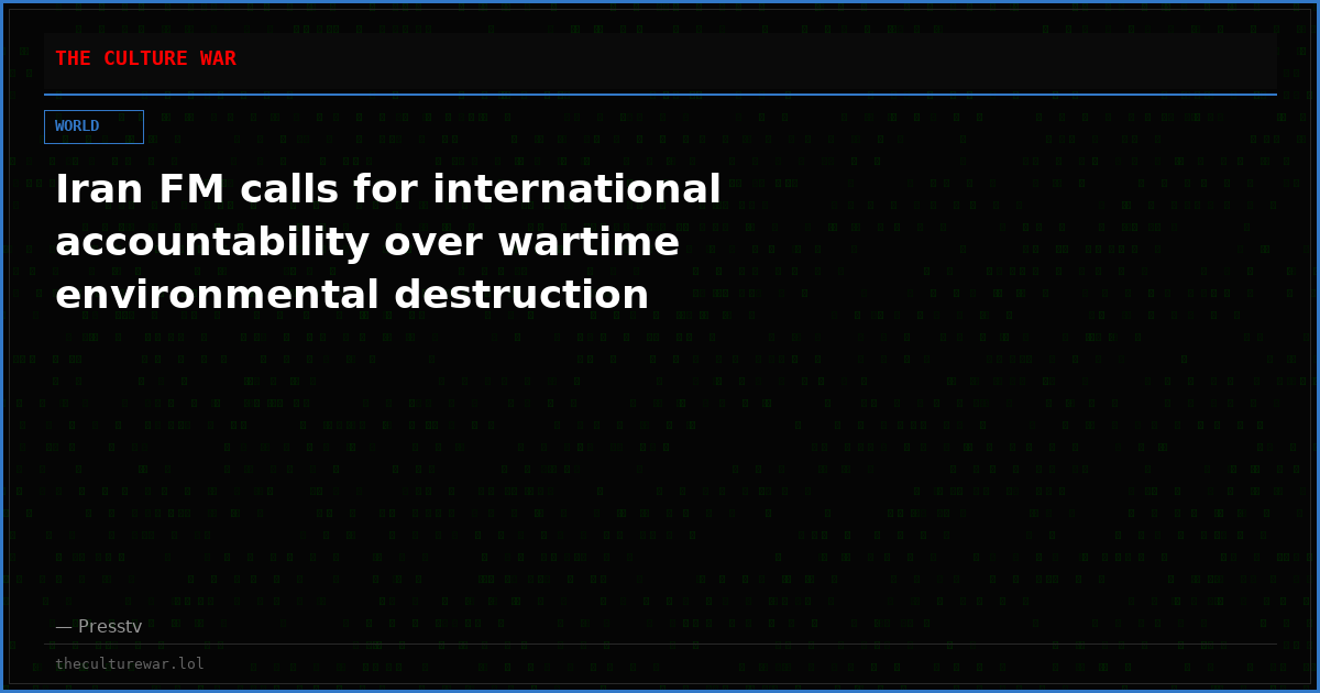 Iran FM calls for international accountability over wartime environmental destruction
