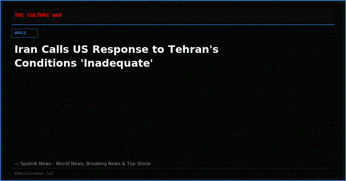 Iran Calls US Response to Tehran's Conditions 'Inadequate'