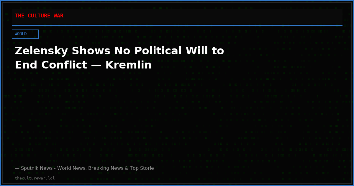 Zelensky Shows No Political Will to End Conflict — Kremlin