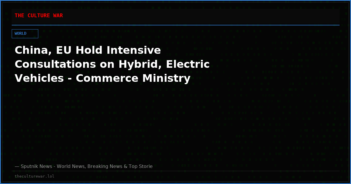 China, EU Hold Intensive Consultations on Hybrid, Electric Vehicles - Commerce Ministry