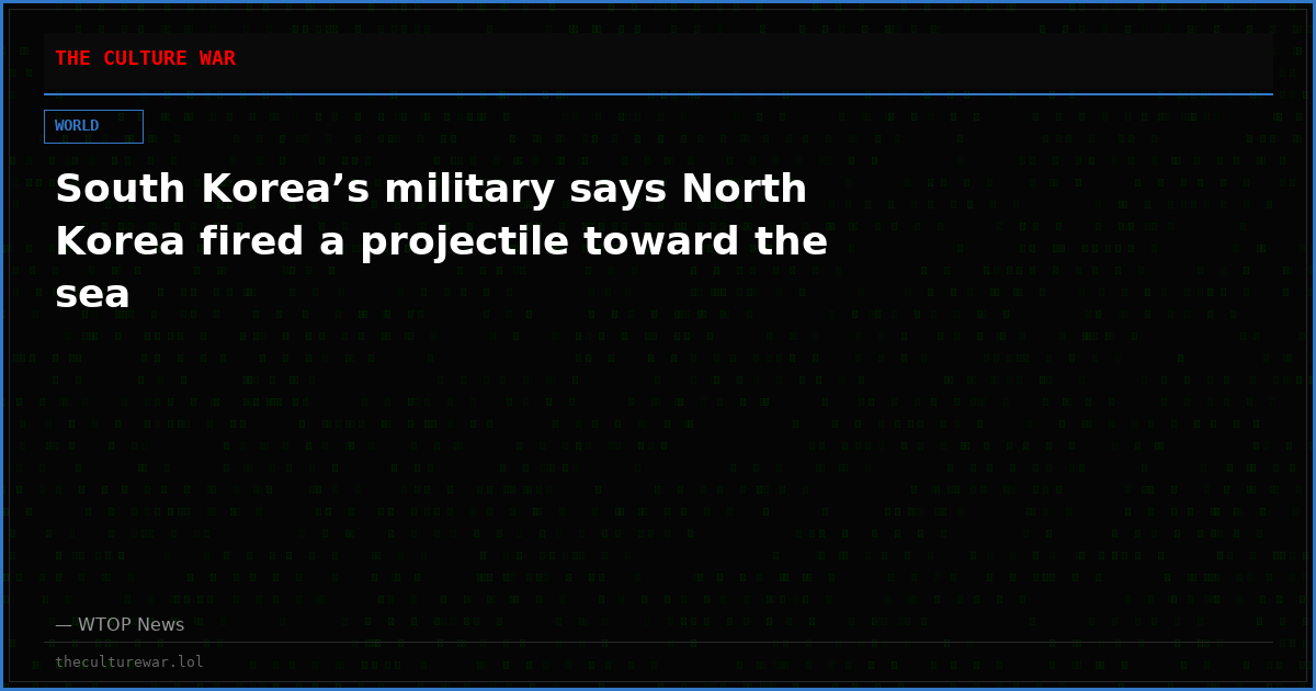 South Korea’s military says North Korea fired a projectile toward the sea