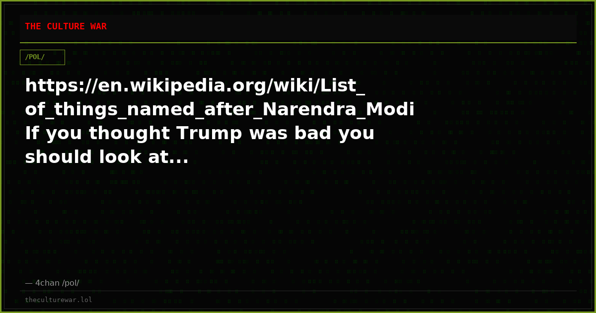 https://en.wikipedia.org/wiki/List_of_things_named_after_Narendra_ModiIf you thought Trump was bad you should look at...