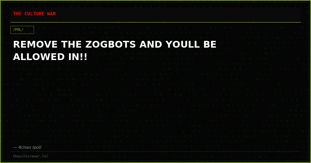 REMOVE THE ZOGBOTS AND YOULL BE ALLOWED IN!!