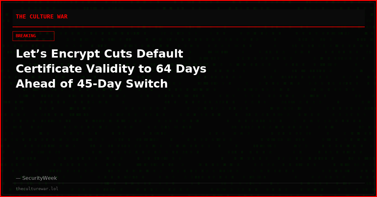 Let’s Encrypt Cuts Default Certificate Validity to 64 Days Ahead of 45-Day Switch