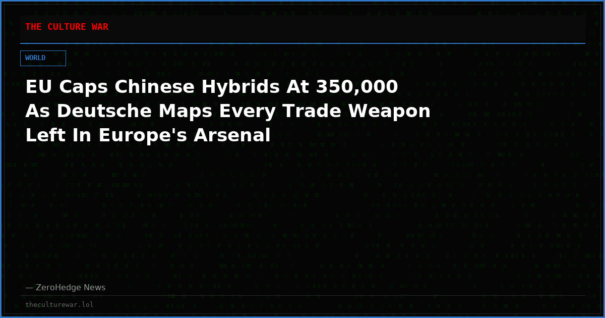 EU Caps Chinese Hybrids At 350,000 As Deutsche Maps Every Trade Weapon Left In Europe's Arsenal