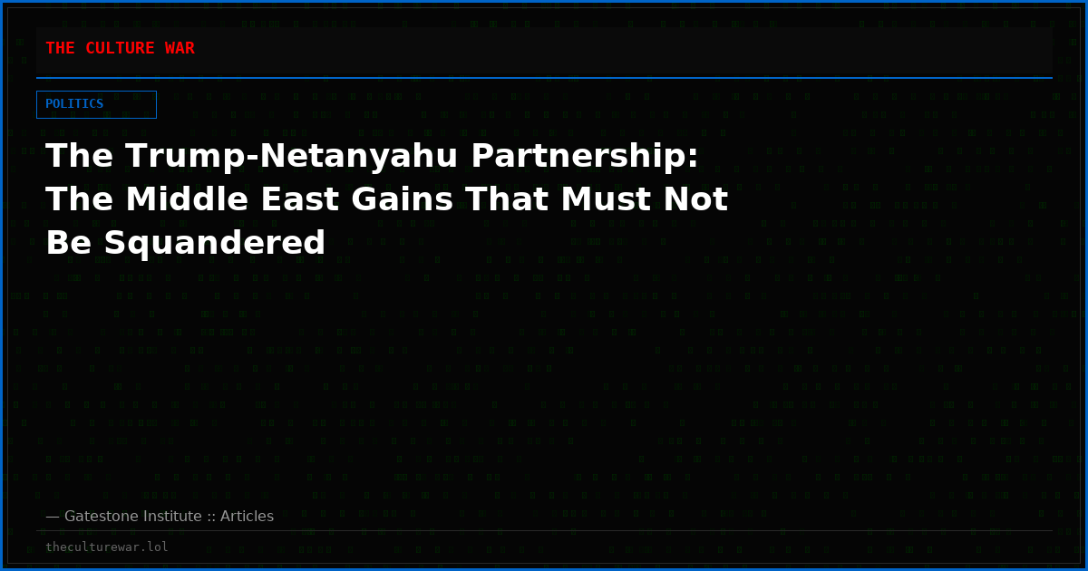 The Trump-Netanyahu Partnership: The Middle East Gains That Must Not Be Squandered