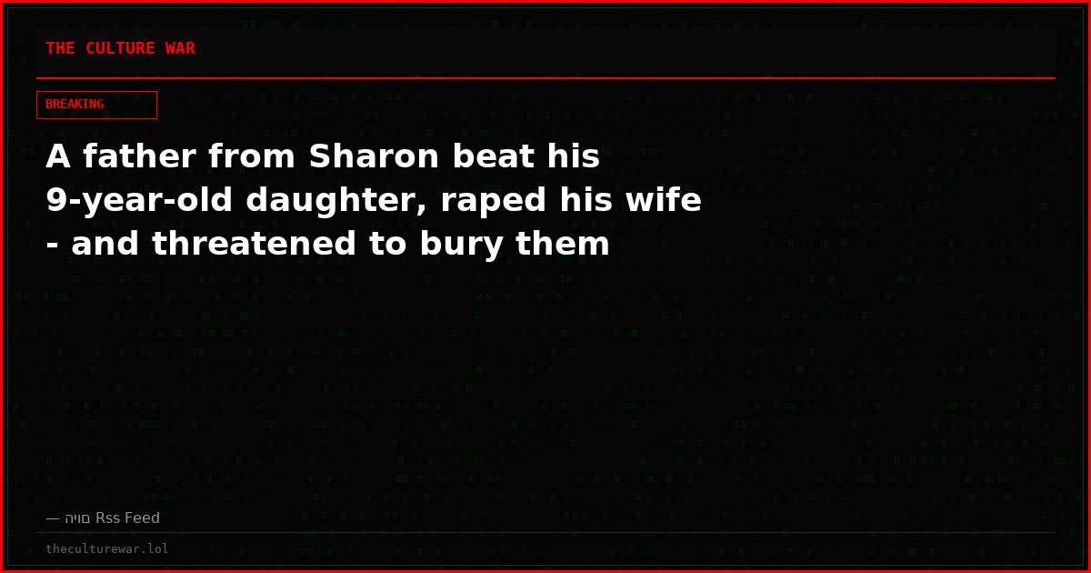 A father from Sharon beat his 9-year-old daughter, raped his wife - and threatened to bury them