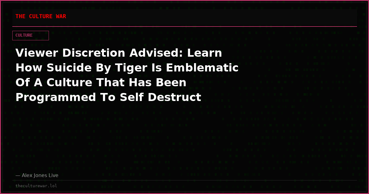 Viewer Discretion Advised: Learn How Suicide By Tiger Is Emblematic Of A Culture That Has Been Programmed To Self Destruct