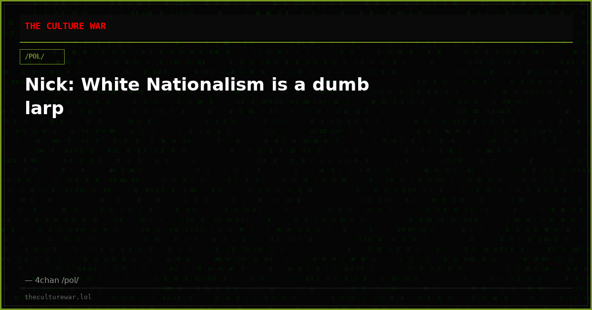 Nick: White Nationalism is a dumb larp