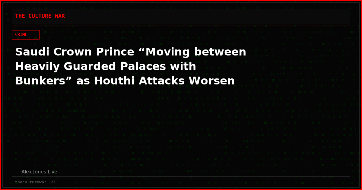 Saudi Crown Prince “Moving between Heavily Guarded Palaces with Bunkers” as Houthi Attacks Worsen