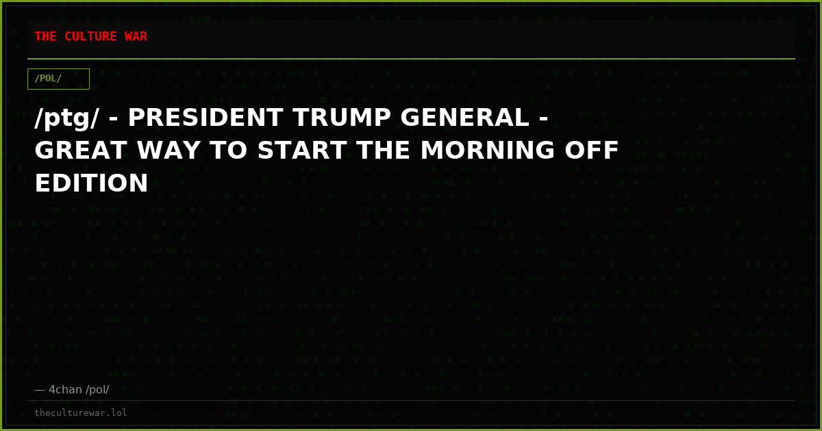 /ptg/ - PRESIDENT TRUMP GENERAL - GREAT WAY TO START THE MORNING OFF EDITION
